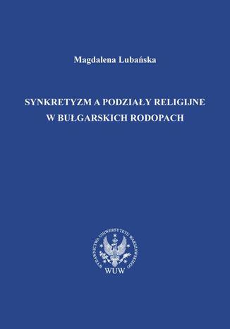 Synkretyzm a podziay religijne w bugarskich Rodopach Magdalena Lubaska - okadka audiobooka MP3