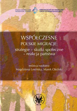 Współczesne polskie migracje. Strategie - Skutki społeczne - Reakcja państwa Marek Okólski, Magdalena Lesińska - okładka ebooka
