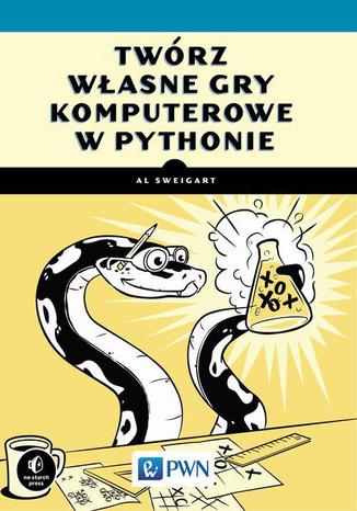 Twórz własne gry komputerowe w Pythonie Al Sweigart - okładka książki