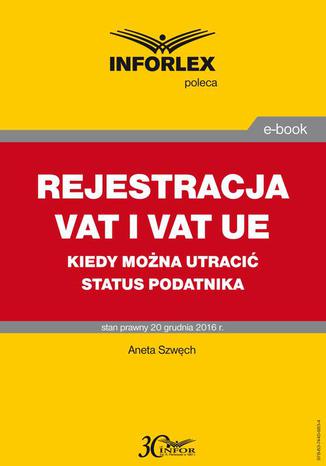 REJESTRACJA VAT I VAT UE kiedy mona utraci status podatnika Aneta Szwch - okadka ebooka