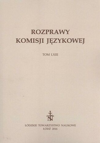 Rozprawy Komisji Językowej ŁTN t. LXIII