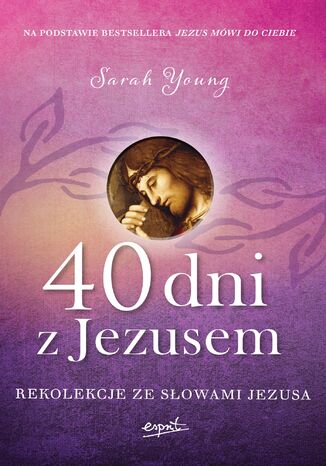 40 dni z Jezusem. Rekolekcje ze sowami Jezusa Sarah Young - okadka ebooka