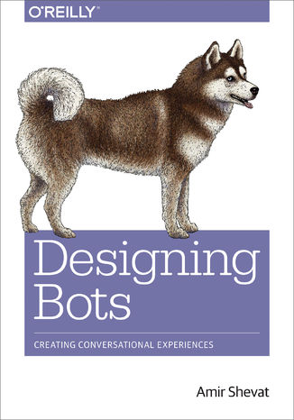 Designing Bots. Creating Conversational Experiences Amir Shevat - okładka książki
