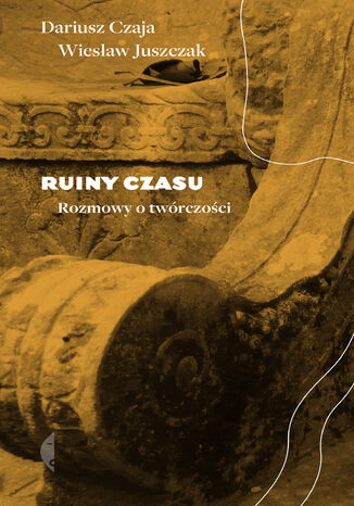Ruiny czasu. Rozmowy o twrczoci Wiesaw Juszczak, Dariusz Czaja - okadka audiobooka MP3