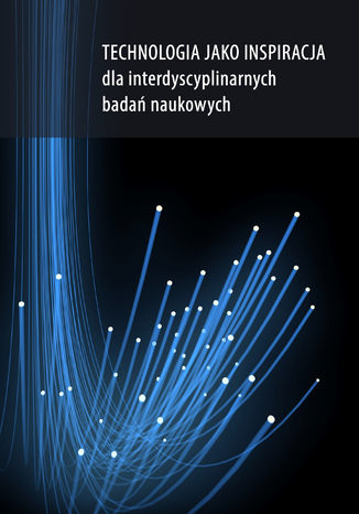 Technologia jako inspiracja dla interdyscyplinarnych badań naukowych Red. Dorota Nowalska-Kapuścik - okładka ebooka