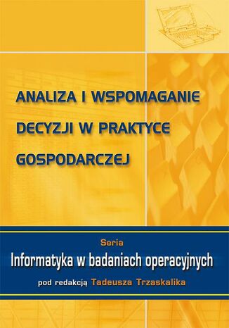 Okładka książki/ebooka Analiza i wspomaganie decyzji w praktyce gospodarczej
