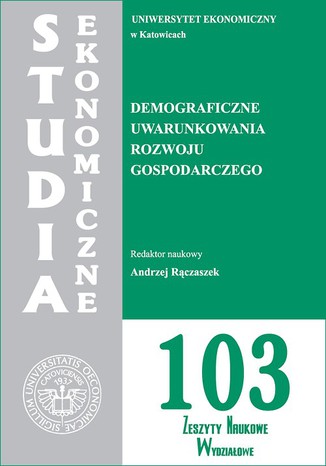 Demograficzne uwarunkowania rozwoju gospodarczego. SE 103 Andrzej Rączaszek - okładka książki