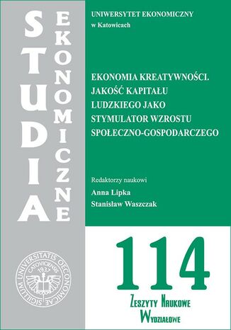Studia Ekonomiczne. Ekonomia kreatywności. Jakość kapitału ludzkiego jako stymulator wzrostu społeczno-gospodarczego. SE 114