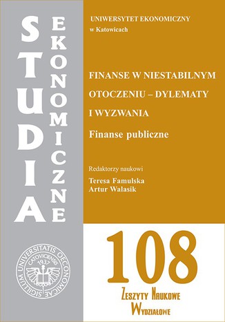 Okładka:Finanse w niestabilnym otoczeniu - dylematy i wyzwania. Finanse publiczne. SE 108 