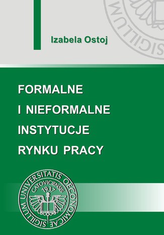 Formalne i nieformalne instytucje rynku pracy Izabela Ostoj - okładka książki