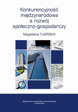 Konkurencyjność międzynarodowa a rozwój społeczno-gospodarczy. Przypadek Polski na tle krajów UE Magdalena Tusińska - okładka audiobooks CD