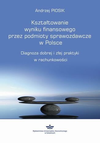 Okładka książki/ebooka Kształtowanie wyniku finansowego przez podmioty sprawozdawcze w Polsce