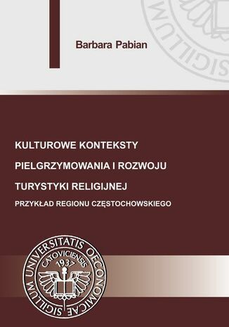 Okładka:Kulturowe konteksty pielgrzymowania i rozwoju turystyki religijnej. Przykład regionu częstochowskiego 