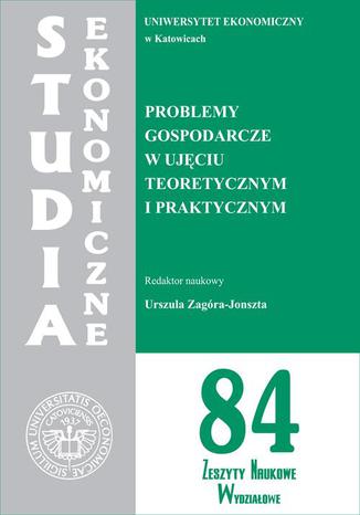 Problemy gospodarcze w ujęciu teoretycznym i praktycznym. SE 84 Urszula Zagóra-Jonszta - okładka książki