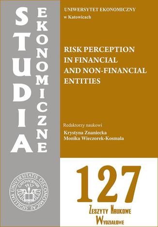 Risk perception in financial and non-financial entities. SE 127 Krystyna Znaniecka, Monika Wieczorek-Kosmala - okadka ksiki