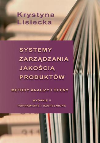 Systemy zarzdzania jakoci produktw. Metody analizy i oceny Krystyna Lisiecka - okadka ebooka