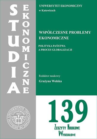 Studia Ekonomiczne. Współczesne problemy ekonomiczne. Polityka państwa a proces globalizacji. SE 139