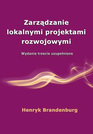 Zarządzanie lokalnymi projektami rozwojowymi Henryk Brandenburg - okładka książki