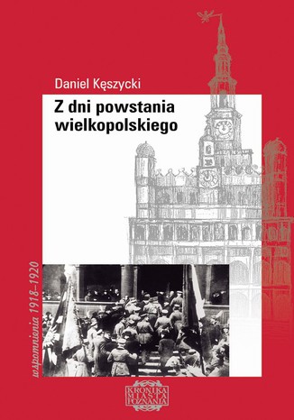 Z dni powstania wielkopolskiego. Wspomnienia 1919-1920 Daniel Kszycki - okadka audiobooka MP3