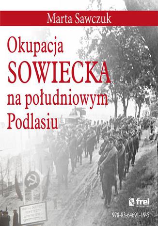 Okupacja Sowiecka na poudniowym Podlasiu Marta Sawczuk - okadka ebooka