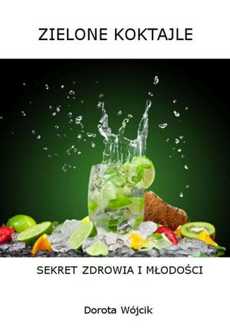 Okładka: Zielone koktajle sekret zdrowia i młodości