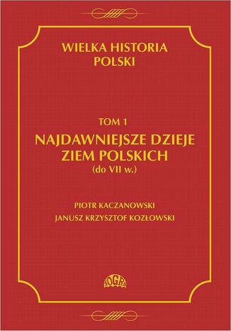 Okładka:Wielka historia Polski Tom 1 Najdawniejsze dzieje ziem polskich (do VII w.) 