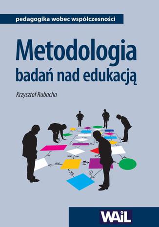 Metodologia bada nad edukacj Krzysztof Rubacha - okadka ebooka