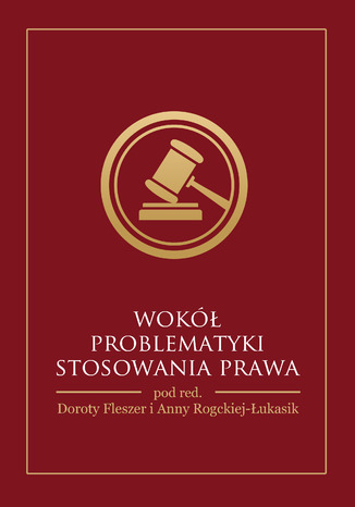 WOKӣ PROBLEMATYKI STOSOWANIA PRAWA Dorota Fleszer, Anna Rogacka-ukasik (red.) - okadka ebooka