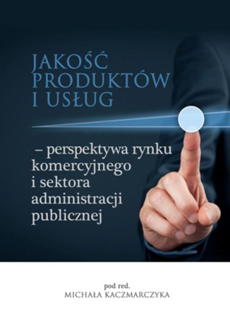 Jako produktw i usug - perspektywa rynku komercyjnego i sektora administracji publicznej Micha Kaczmarczyk (red.) - okadka ksiki