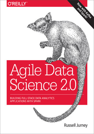 Agile Data Science 2.0. Building Full-Stack Data Analytics Applications with Spark Russell Jurney - okładka książki