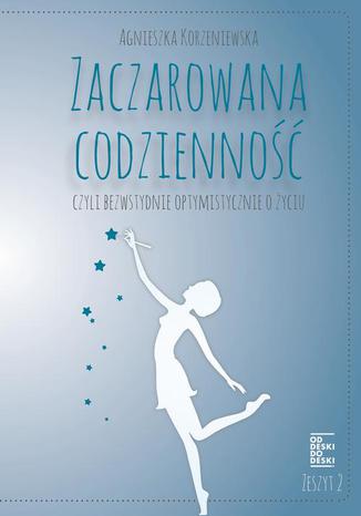 Okładka: Zaczarowana codzienność, czyli bezwstydnie optymistycznie o życiu. Zeszyt 2