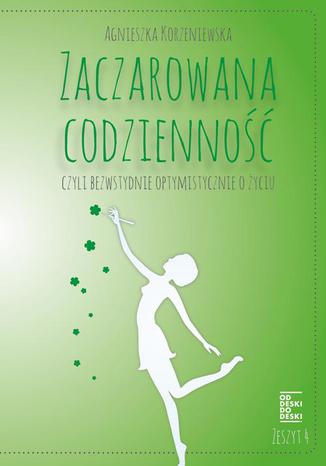 Okładka: Zaczarowana codzienność, czyli bezwstydnie optymistycznie o życiu. Zeszyt 4