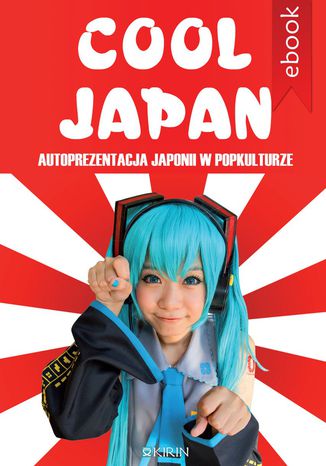Okładka:Cool Japan. Autoprezentacja Japonii w popkulturze 