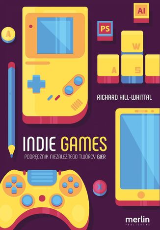 Indie games. Podrcznik niezalenego twrcy gier Richard Hill-Whittall - okadka audiobooks CD