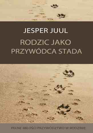 Rodzic jako przywódca stada. Pełne miłości przywództwo w rodzinie