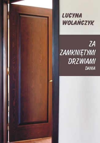 Za zamknitymi drzwiami. Dania Lucyna Wolaczyk - okadka ebooka