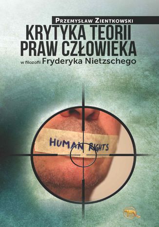 Krytyka teorii praw czowieka w filozofii Fryderyka Nietzschego Przemysaw Zientkowski - okadka ebooka
