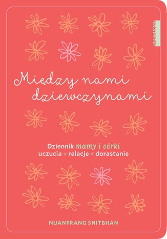 Między nami dziewczynami. Dziennik mamy i córki