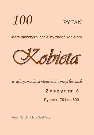 Zeszyt 8. 100 pytań, które mężczyźni chcieliby zadać kobietom Pytania od 701 do 800