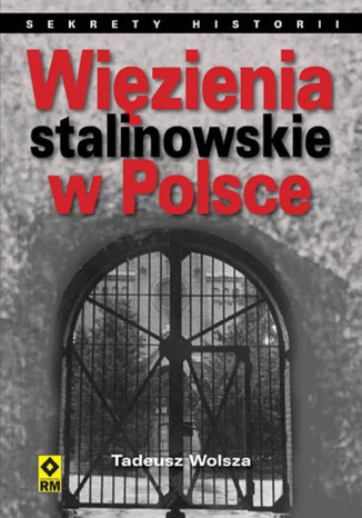 Wizienia stalinowskie w Polsce. System, codzienno, represje Tadeusz Wolsza - okadka ebooka