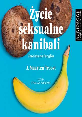 Życie seksualne kanibali J. Maarten Troost - okładka książki
