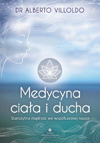 Medycyna ciała i ducha. Starożytna mądrość we współczesnej nauce