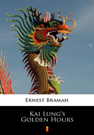 Kai Lungs Golden Hours Ernest Bramah - okadka ebooka