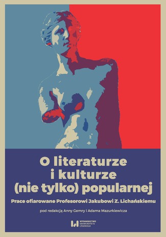 Okładka:O literaturze i kulturze (nie tylko) popularnej. Prace ofiarowane Profesorowi Jakubowi Z. Lichańskiemu 
