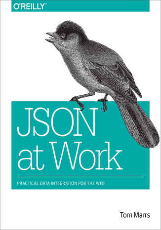 JSON at Work. Practical Data Integration for the Web Tom Marrs - okadka ebooka