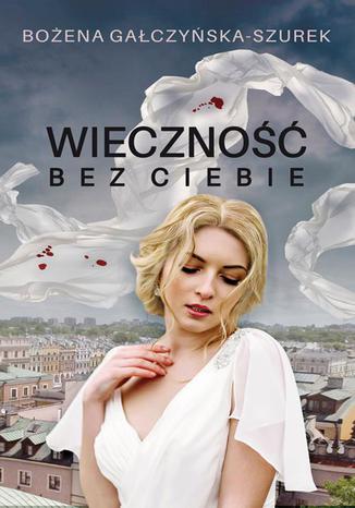 Okładka książki/ebooka Wieczność bez ciebie