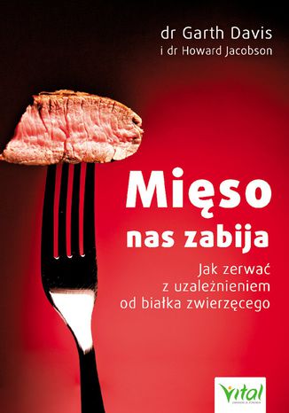 Okładka: Mięso nas zabija. Jak zerwać z uzależnieniem od białka zwierzęcego