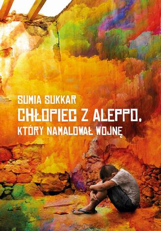 Chopiec z Aleppo, ktry namalowa wojn Sumia Sukkar - okadka ebooka