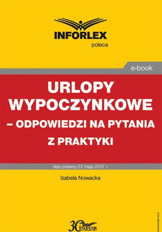 Urlopy wypoczynkowe  odpowiedzi na pytania z praktyki Izabela Nowacka, Magorzata Podgrska - okadka ebooka