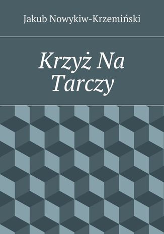 Krzy Na Tarczy Jakub Nowykiw-Krzemiski - okadka ebooka